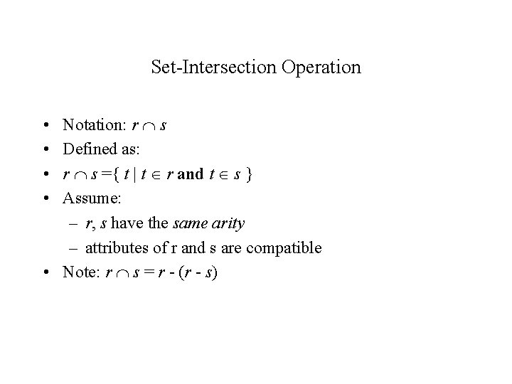 Set-Intersection Operation Notation: r s Defined as: r s ={ t | t r Set-Intersection Operation Notation: r s Defined as: r s ={ t | t r