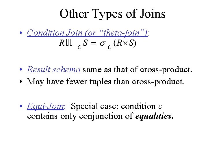 Other Types of Joins • Condition Join (or “theta-join”): • Result schema same as