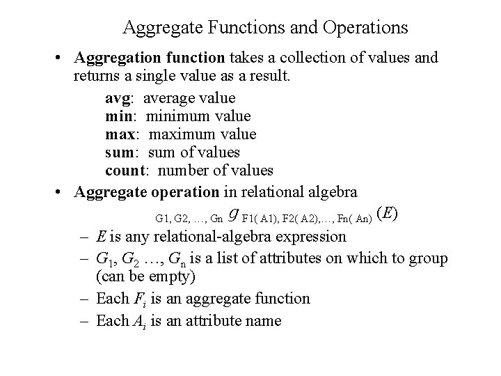Aggregate Functions and Operations • Aggregation function takes a collection of values and returns