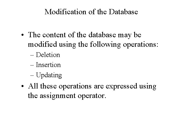 Modification of the Database • The content of the database may be modified using