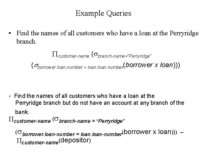 Example Queries • Find the names of all customers who have a loan at Example Queries • Find the names of all customers who have a loan at