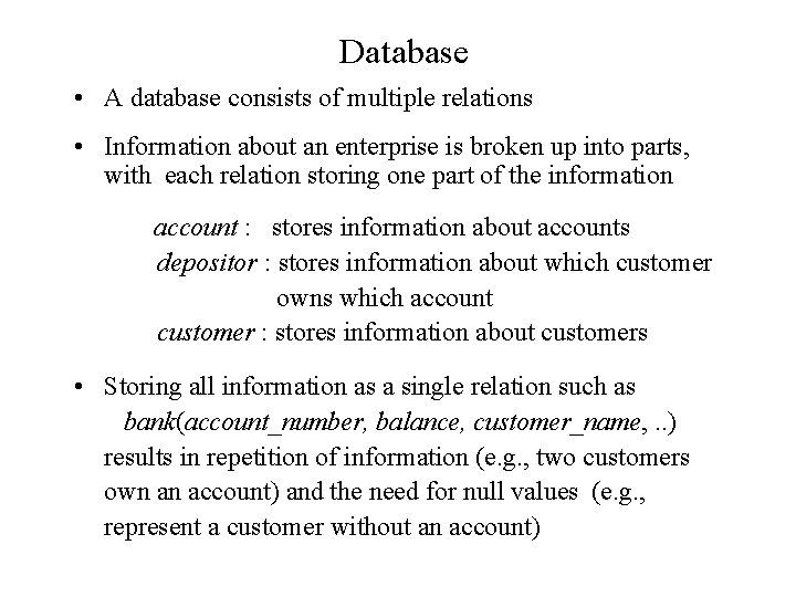 Database • A database consists of multiple relations • Information about an enterprise is Database • A database consists of multiple relations • Information about an enterprise is