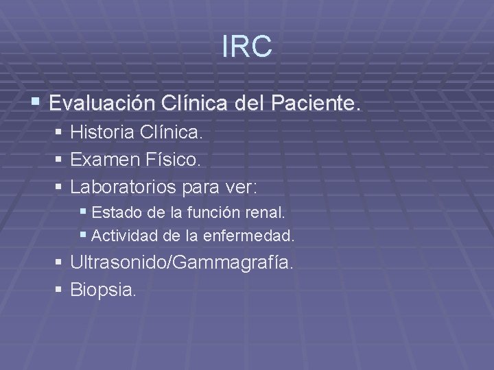 IRC § Evaluación Clínica del Paciente. § Historia Clínica. § Examen Físico. § Laboratorios