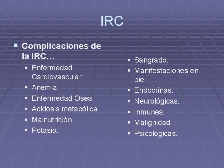 IRC § Complicaciones de la IRC… § Enfermedad Cardiovascular. § Anemia. § Enfermedad Osea.