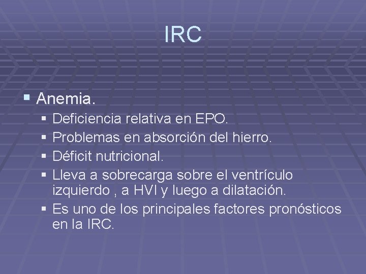 IRC § Anemia. § Deficiencia relativa en EPO. § Problemas en absorción del hierro.