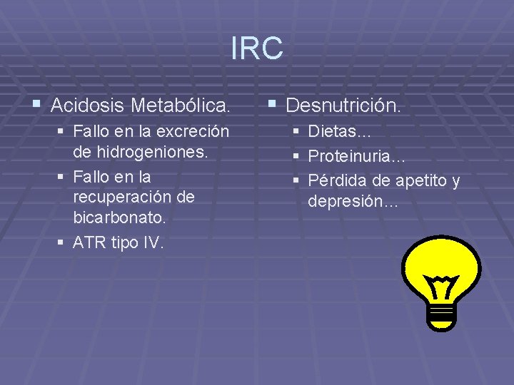 IRC § Acidosis Metabólica. § Fallo en la excreción de hidrogeniones. § Fallo en