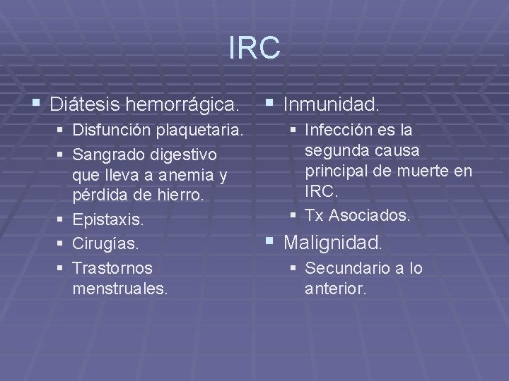 IRC § Diátesis hemorrágica. § Inmunidad. § Disfunción plaquetaria. § Sangrado digestivo que lleva