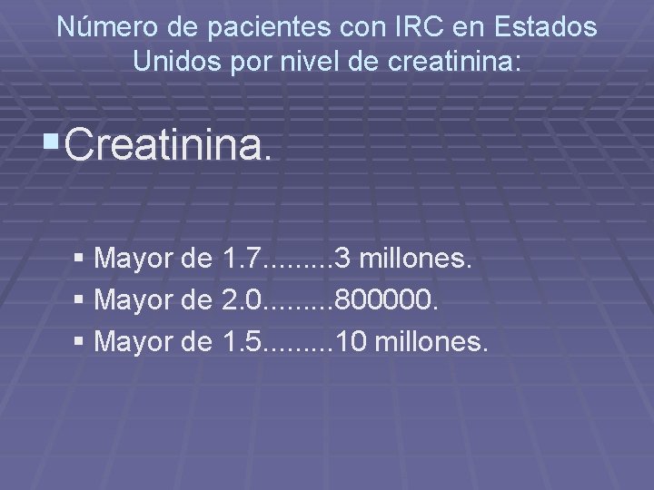 Número de pacientes con IRC en Estados Unidos por nivel de creatinina: §Creatinina. §