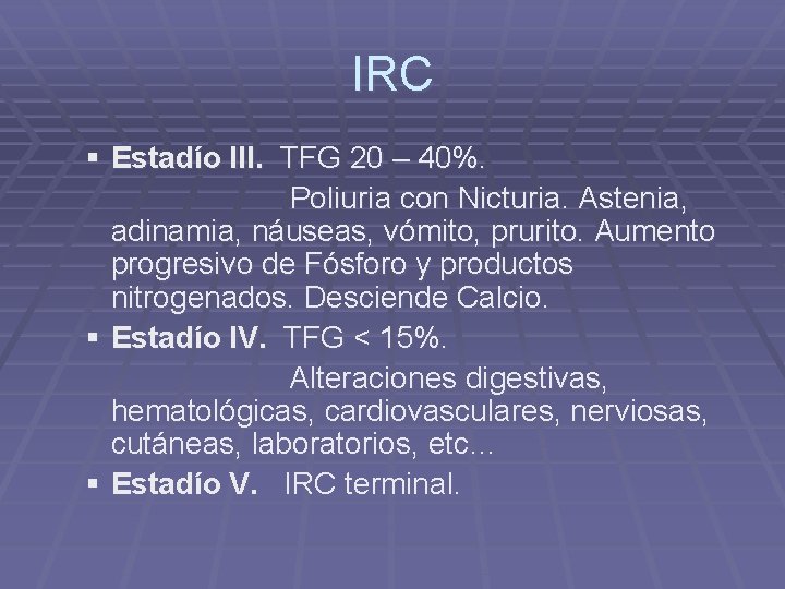 IRC § Estadío III. TFG 20 – 40%. Poliuria con Nicturia. Astenia, adinamia, náuseas,