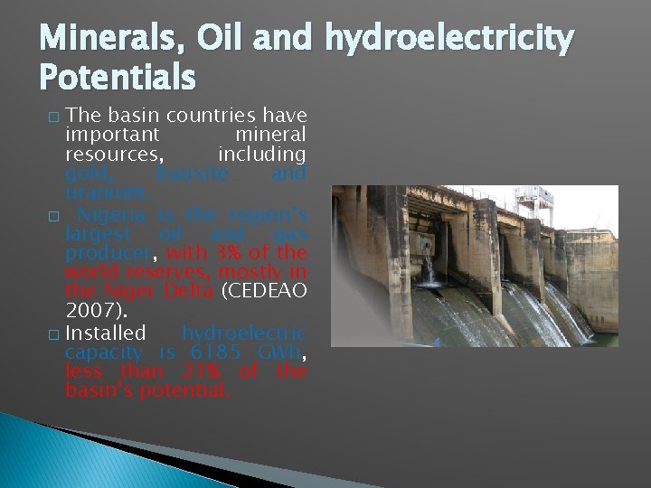 Minerals, Oil and hydroelectricity Potentials The basin countries have important mineral resources, including gold,