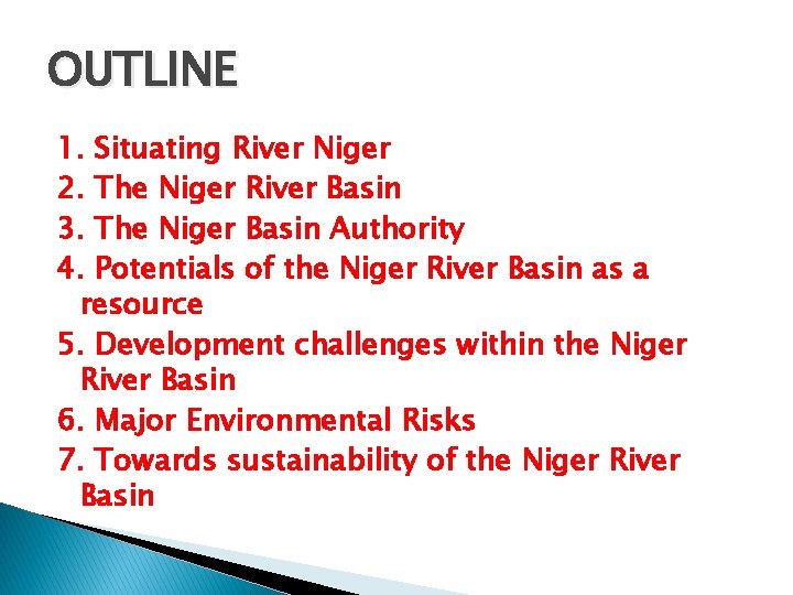 OUTLINE 1. Situating River Niger 2. The Niger River Basin 3. The Niger Basin