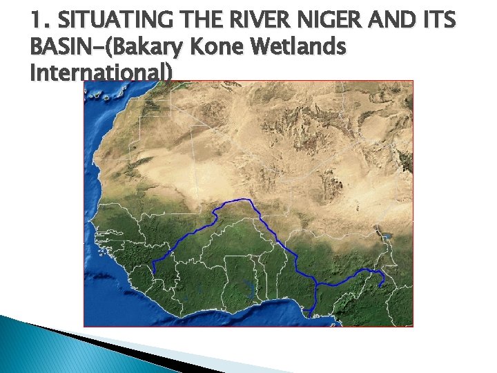 1. SITUATING THE RIVER NIGER AND ITS BASIN-(Bakary Kone Wetlands International) 
