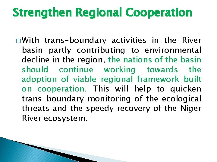 Strengthen Regional Cooperation � With trans-boundary activities in the River basin partly contributing to