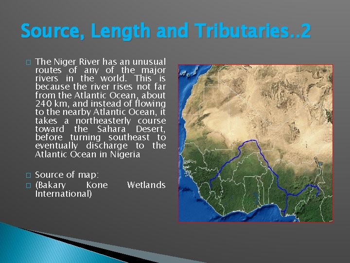 Source, Length and Tributaries. . 2 � � � The Niger River has an