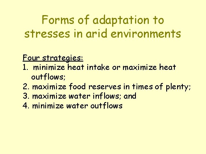 Forms of adaptation to stresses in arid environments Four strategies: 1. minimize heat intake