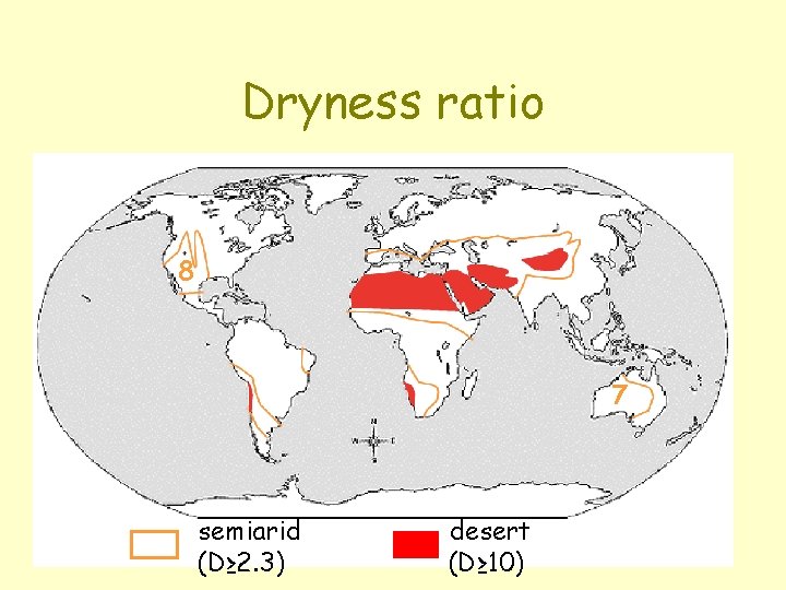 Dryness ratio 8 7 semiarid (D≥ 2. 3) desert (D≥ 10) 
