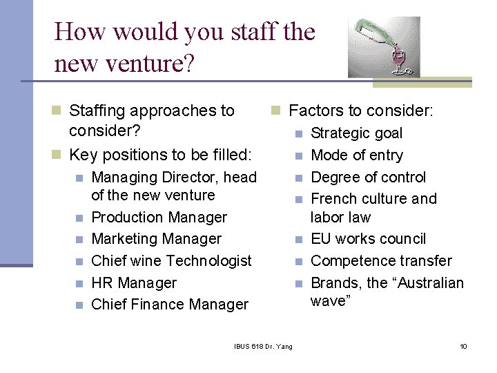 How would you staff the new venture? n Staffing approaches to n Factors to