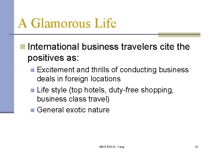 A Glamorous Life n International business travelers cite the positives as: Excitement and thrills