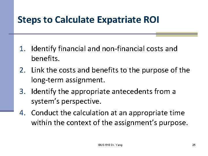 Steps to Calculate Expatriate ROI 1. Identify financial and non-financial costs and benefits. 2.