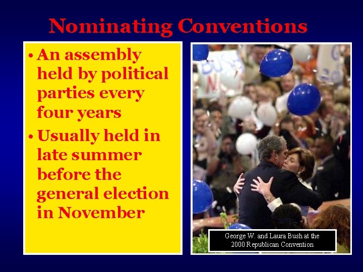 Nominating Conventions • An assembly held by political parties every four years • Usually