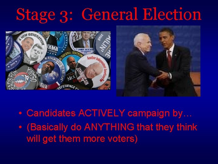 Stage 3: General Election • Candidates ACTIVELY campaign by… • (Basically do ANYTHING that