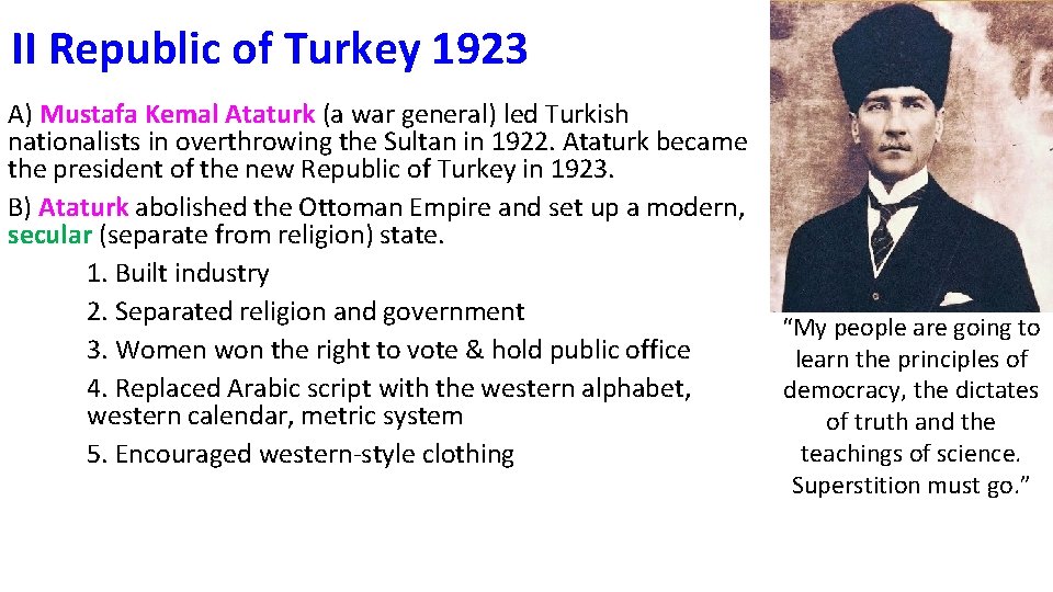 II Republic of Turkey 1923 A) Mustafa Kemal Ataturk (a war general) led Turkish