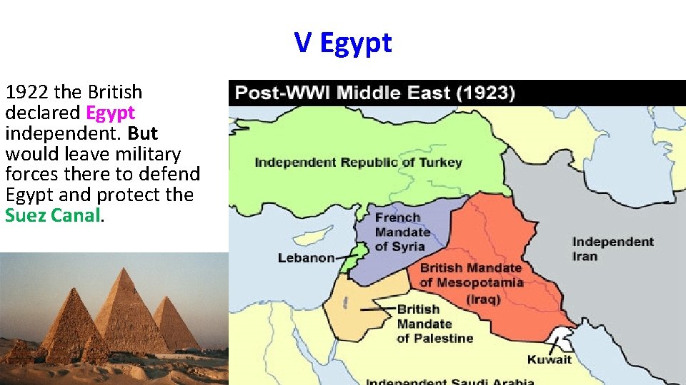 V Egypt 1922 the British declared Egypt independent. But would leave military forces there