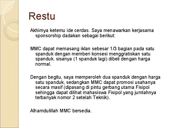 Restu Akhirnya ketemu ide cerdas. Saya menawarkan kerjasama sponsorship dadakan sebagai berikut: MMC dapat