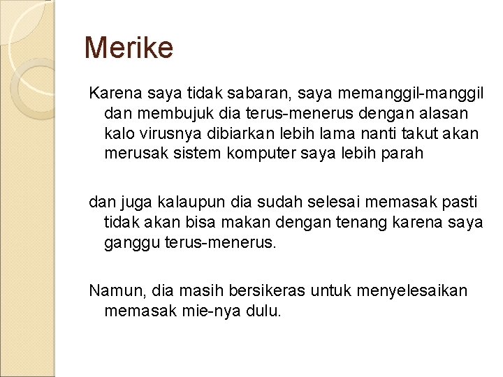 Merike Karena saya tidak sabaran, saya memanggil-manggil dan membujuk dia terus-menerus dengan alasan kalo