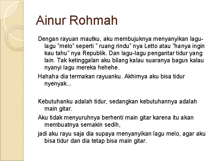 Ainur Rohmah Dengan rayuan mautku, aku membujuknya menyanyikan lagu ”melo” seperti ” ruang rindu”