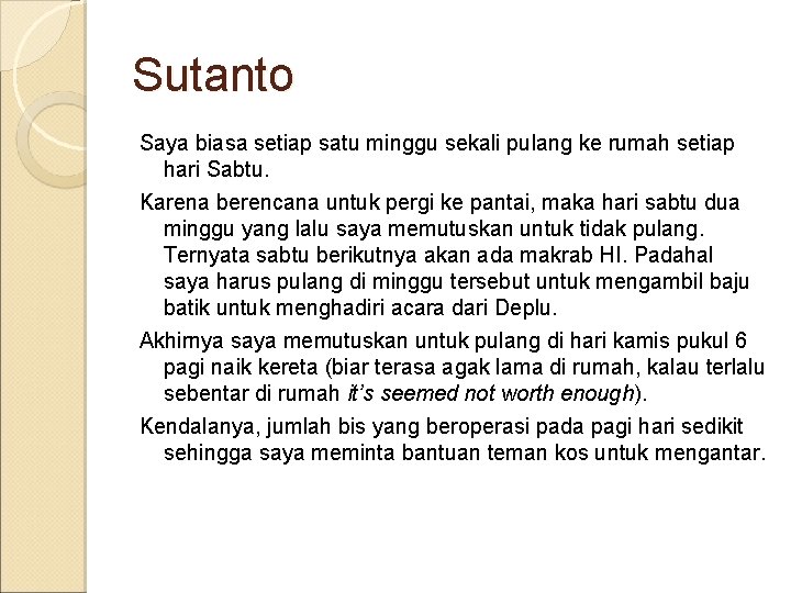 Sutanto Saya biasa setiap satu minggu sekali pulang ke rumah setiap hari Sabtu. Karena