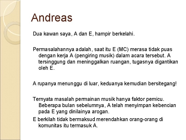 Andreas Dua kawan saya, A dan E, hampir berkelahi. Permasalahannya adalah, saat itu E