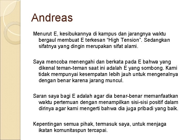 Andreas Menurut E, kesibukannya di kampus dan jarangnya waktu bergaul membuat E terkesan “High