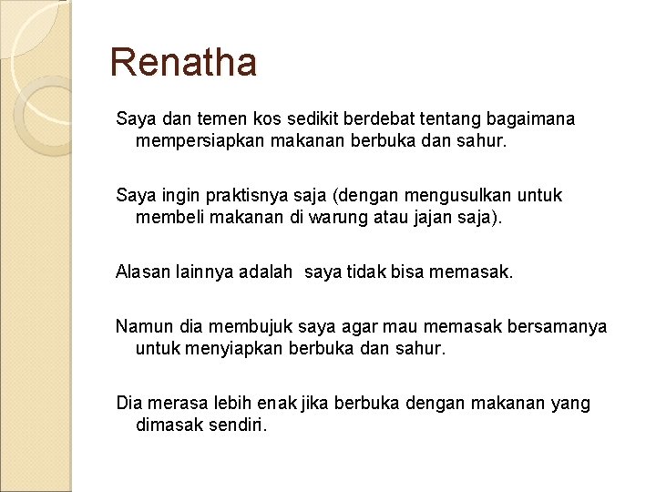 Renatha Saya dan temen kos sedikit berdebat tentang bagaimana mempersiapkan makanan berbuka dan sahur.