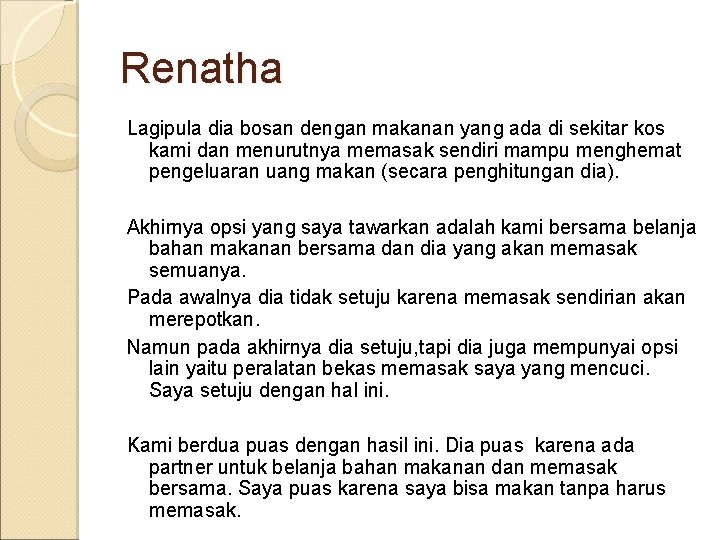 Renatha Lagipula dia bosan dengan makanan yang ada di sekitar kos kami dan menurutnya