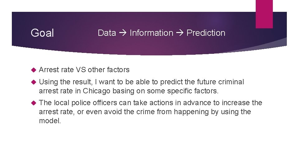 Goal Data Information Prediction Arrest rate VS other factors Using the result, I want