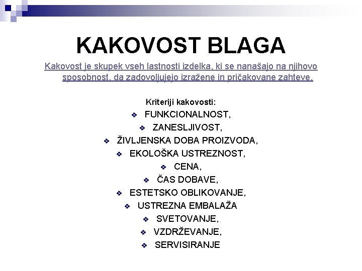 KAKOVOST BLAGA Kakovost je skupek vseh lastnosti izdelka, ki se nanašajo na njihovo sposobnost,