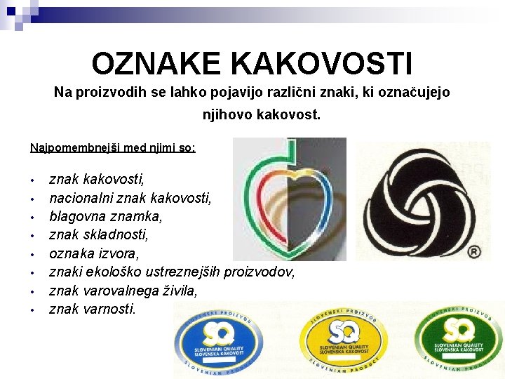 OZNAKE KAKOVOSTI Na proizvodih se lahko pojavijo različni znaki, ki označujejo njihovo kakovost. Najpomembnejši