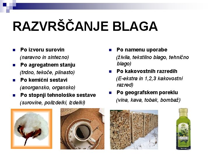 RAZVRŠČANJE BLAGA n n Po izvoru surovin (naravno in sintezno) Po agregatnem stanju (trdno,