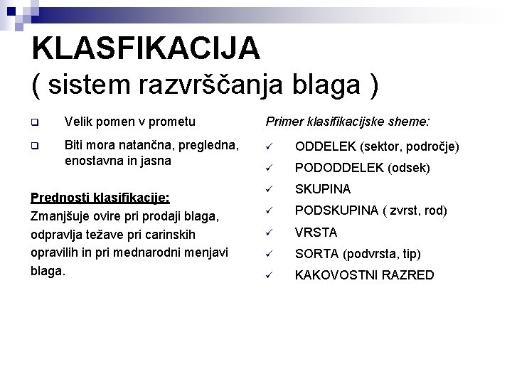 KLASFIKACIJA ( sistem razvrščanja blaga ) q Velik pomen v prometu Primer klasifikacijske sheme: