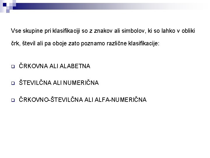 Vse skupine pri klasifikaciji so z znakov ali simbolov, ki so lahko v obliki