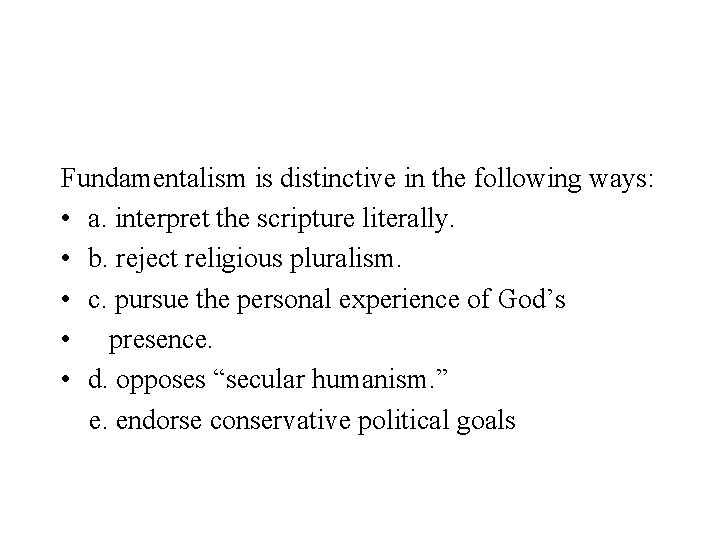 Fundamentalism is distinctive in the following ways: • a. interpret the scripture literally. •