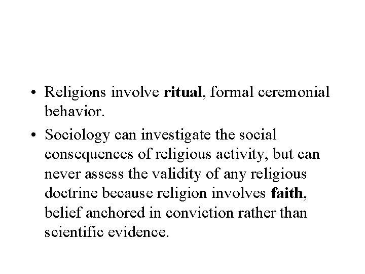  • Religions involve ritual, formal ceremonial behavior. • Sociology can investigate the social