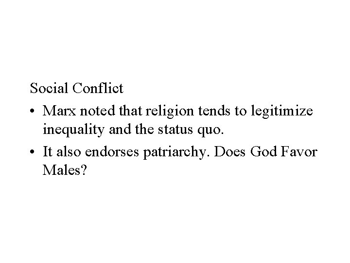 Social Conflict • Marx noted that religion tends to legitimize inequality and the status