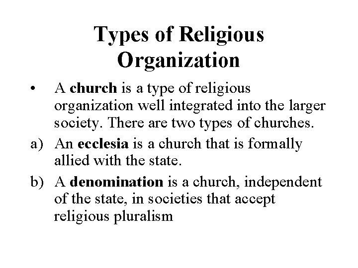Types of Religious Organization • A church is a type of religious organization well