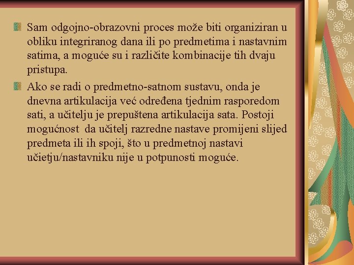 Sam odgojno-obrazovni proces može biti organiziran u obliku integriranog dana ili po predmetima i