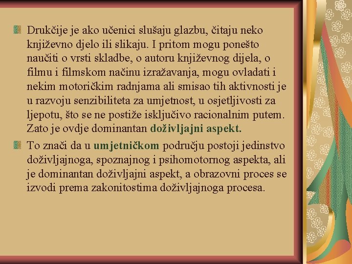 Drukčije je ako učenici slušaju glazbu, čitaju neko književno djelo ili slikaju. I pritom