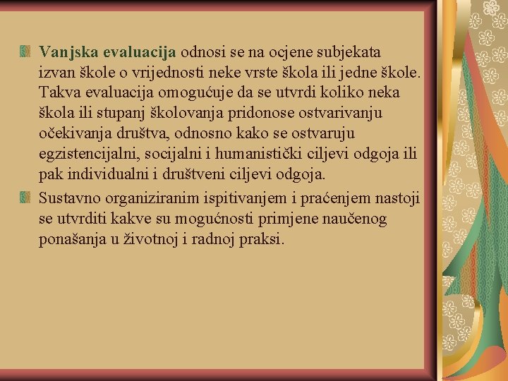 Vanjska evaluacija odnosi se na ocjene subjekata izvan škole o vrijednosti neke vrste škola