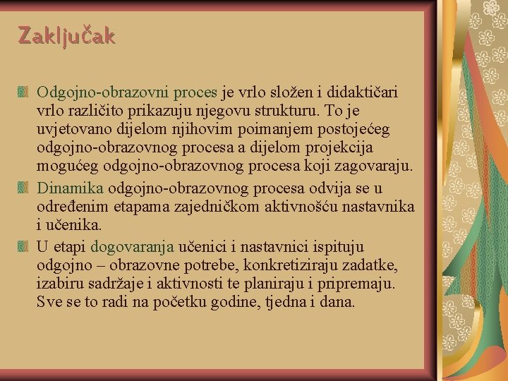 Zaključak Odgojno-obrazovni proces je vrlo složen i didaktičari vrlo različito prikazuju njegovu strukturu. To