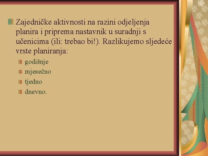 Zajedničke aktivnosti na razini odjeljenja planira i priprema nastavnik u suradnji s učenicima (ili: